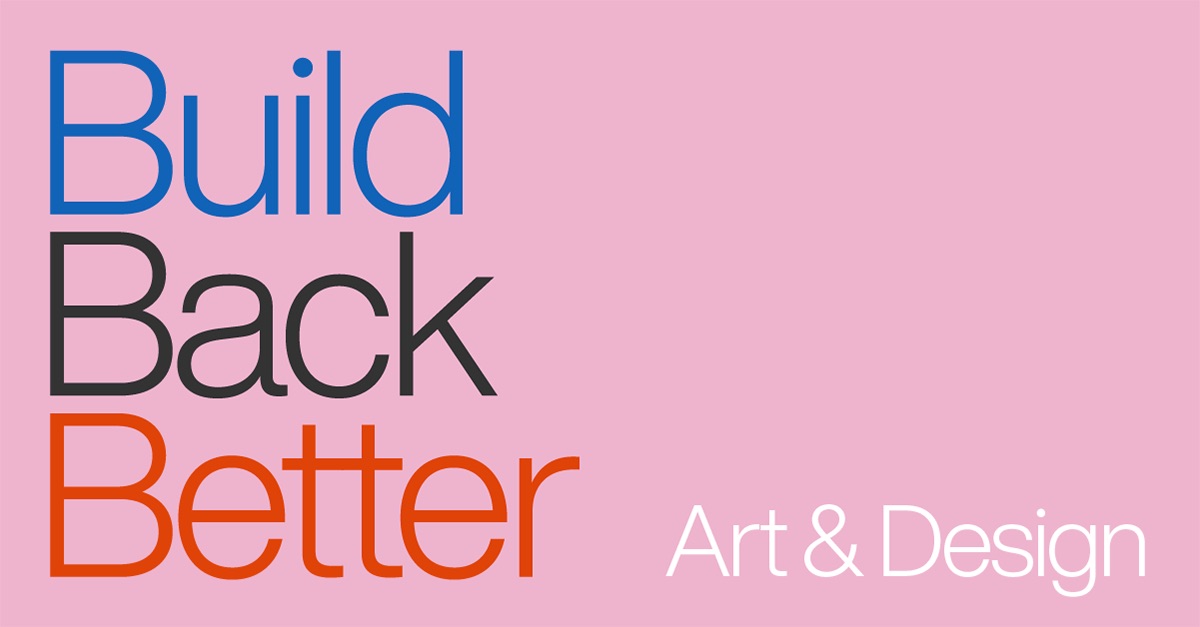 Build Back Better - Art & Design